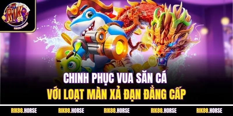 Chinh phục vua săn cá với loạt màn xả đạn đẳng cấp
