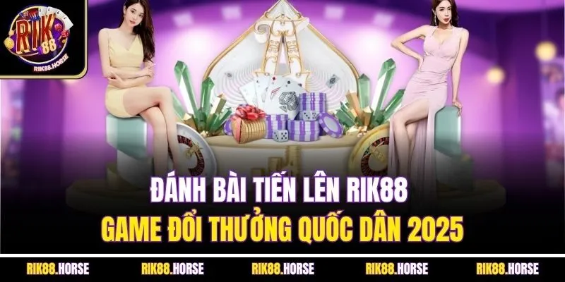 Đánh Bài Tiến Lên Rik88 - Game Đổi Thưởng Quốc Dân 2025