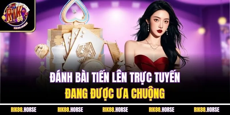 Đánh bài tiến lên trực tuyến đang được ưa chuộng 