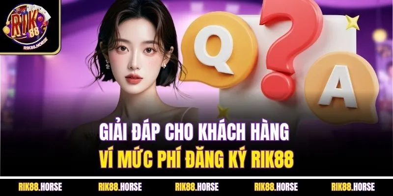 Giải đáp cho khách hàng ví mức phí đăng ký Rik88