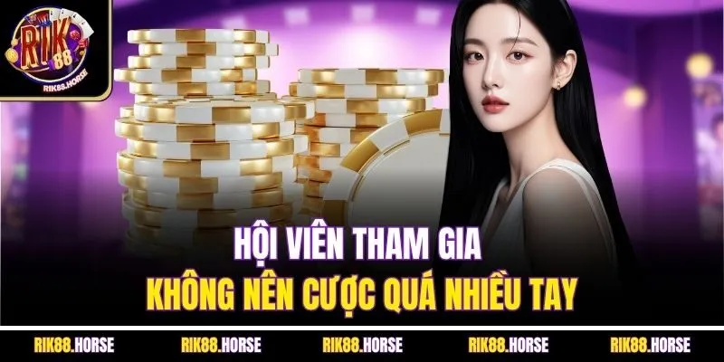 Hội viên tham gia không nên cược quá nhiều tay
