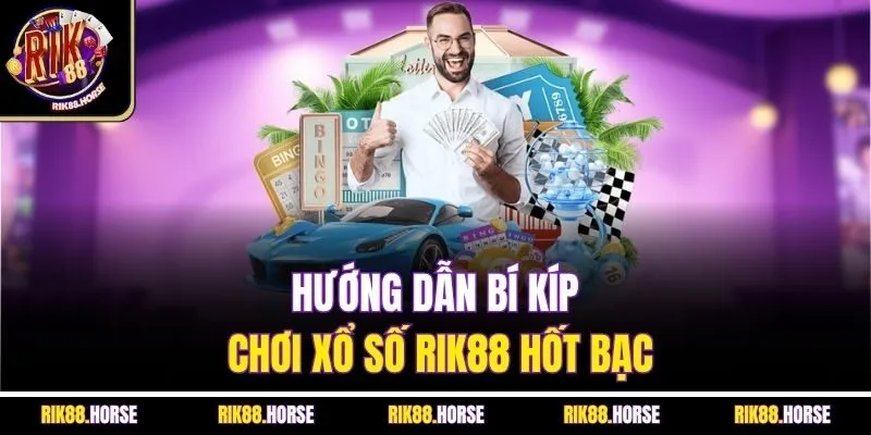 Hướng dẫn bí kíp chơi xổ số Rik88 hốt bạc