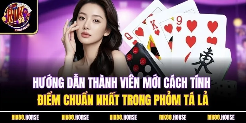 Hướng dẫn thành viên mới cách tính điểm chuẩn nhất trong phỏm tá lả