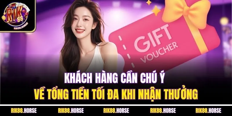 Khách hàng cần chú ý về tổng tiền tối đa khi nhận thưởng