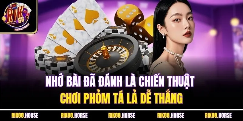Nhớ bài đã đánh là chiến thuật chơi phỏm tá lả dễ thắng