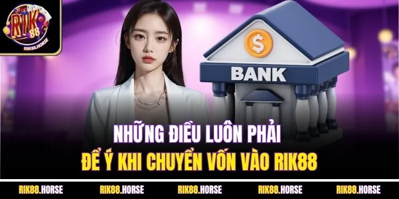 Những điều luôn phải để ý khi chuyển vốn vào Rik88