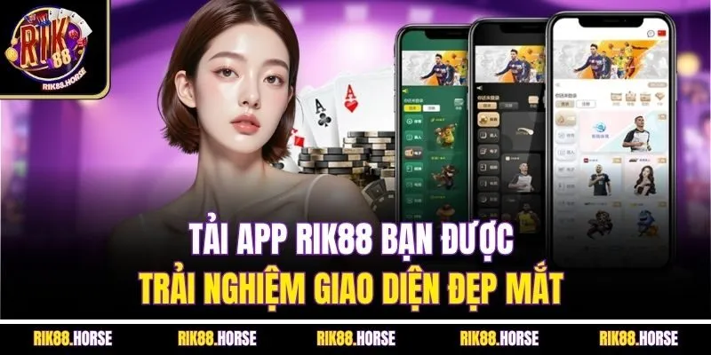 Tải app Rik88 bạn được trải nghiệm giao diện đẹp mắt 